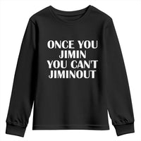 Once You Jimin You Can't Jimout Youth Sweatshirt Funny Sarcastic Humor Gift