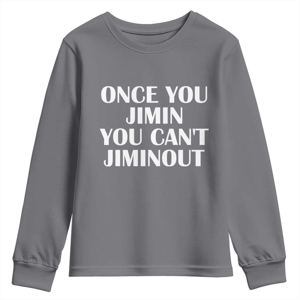 Once You Jimin You Can't Jimout Youth Sweatshirt Funny Sarcastic Humor Gift