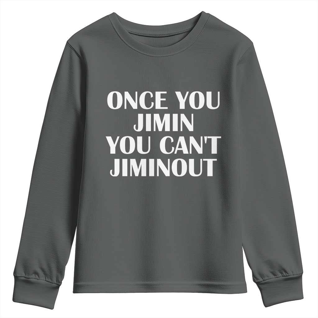 Once You Jimin You Can't Jimout Youth Sweatshirt Funny Sarcastic Humor Gift