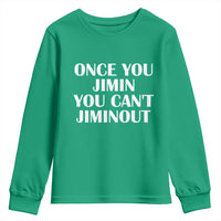 Once You Jimin You Can't Jimout Youth Sweatshirt Funny Sarcastic Humor Gift