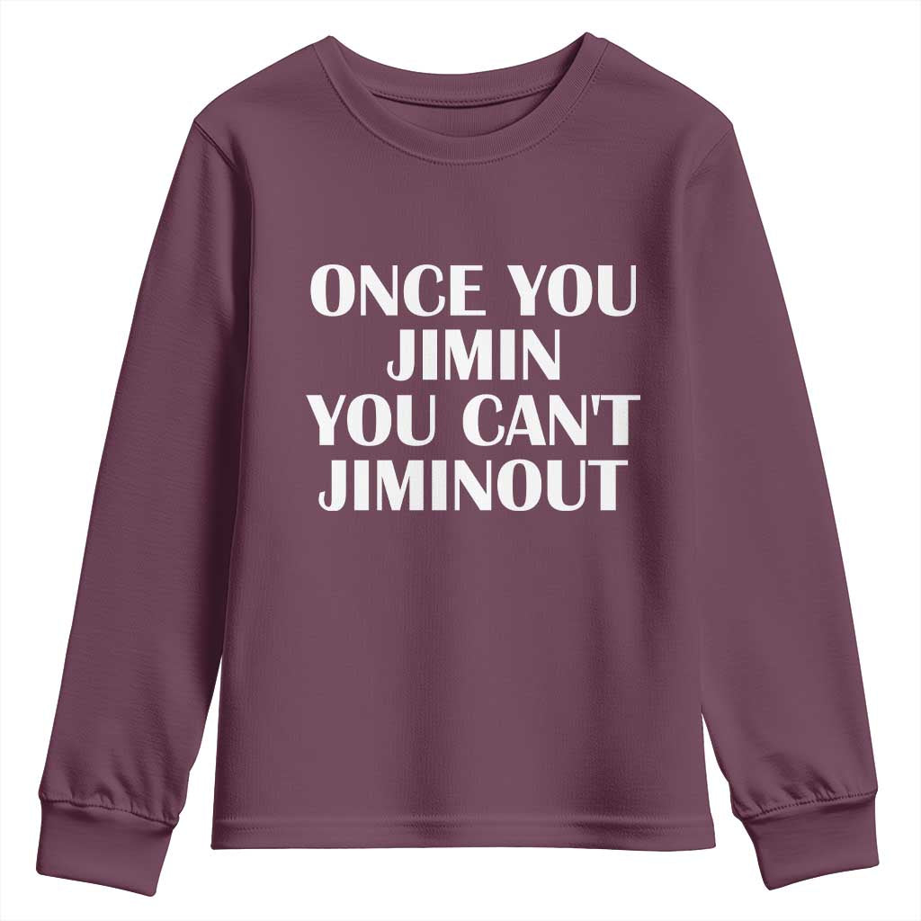 Once You Jimin You Can't Jimout Youth Sweatshirt Funny Sarcastic Humor Gift