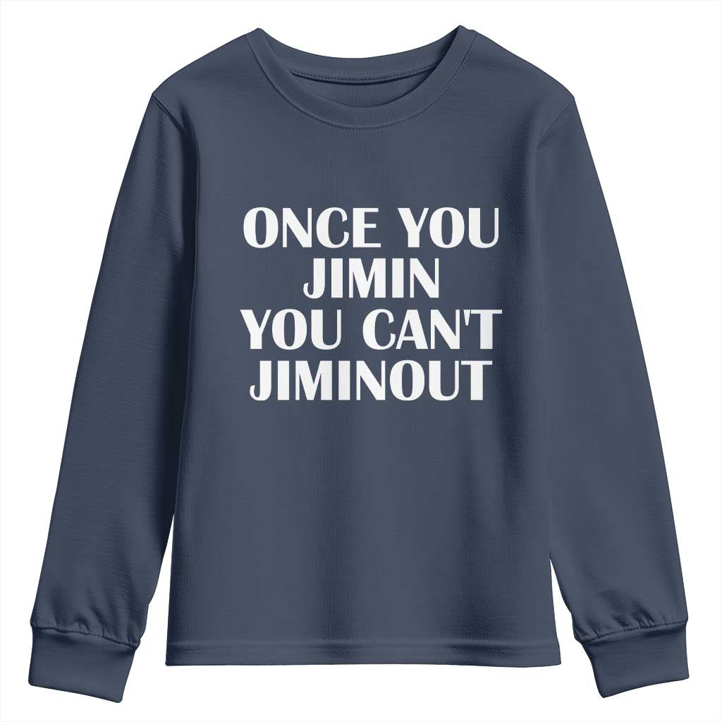 Once You Jimin You Can't Jimout Youth Sweatshirt Funny Sarcastic Humor Gift