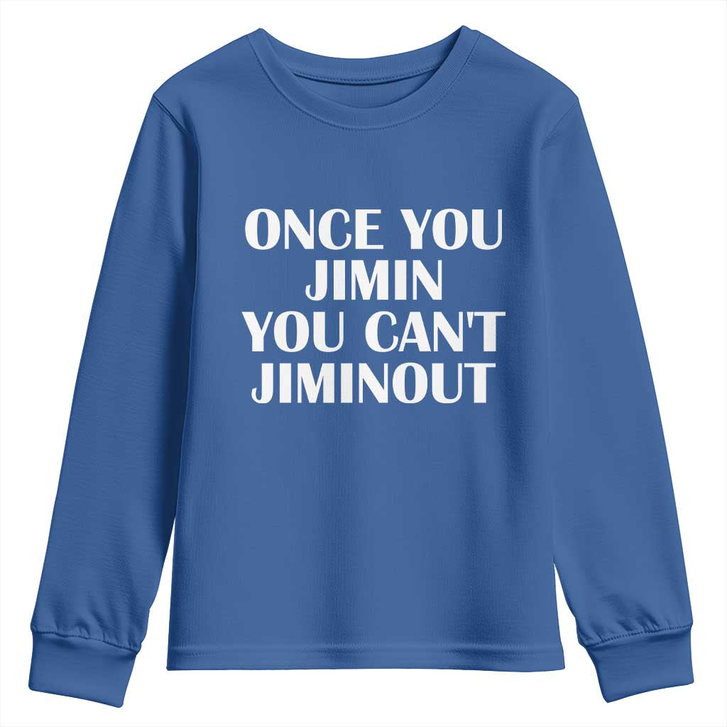 Once You Jimin You Can't Jimout Youth Sweatshirt Funny Sarcastic Humor Gift