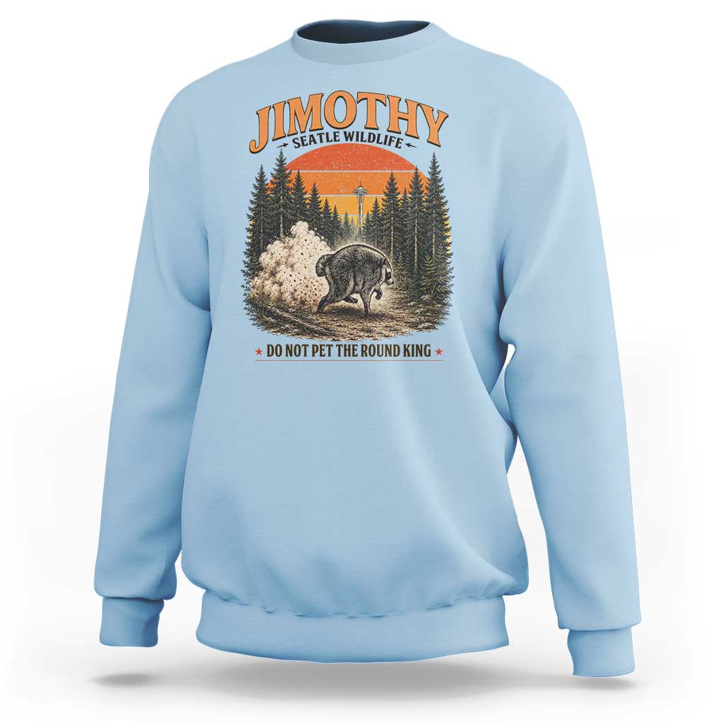 Jimothy Raccoon Seattle Meme Sweatshirt Viral Trash Panda Do Not Pet The Round King