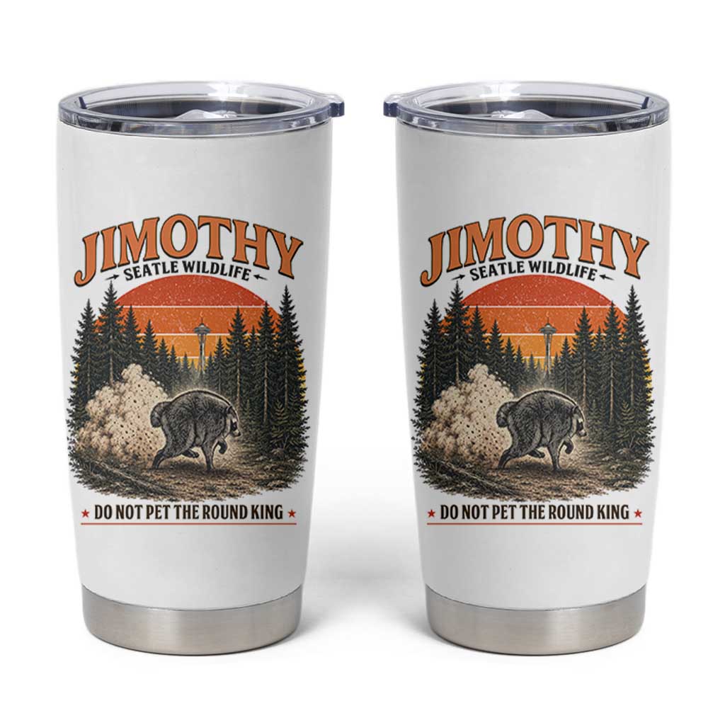 Jimothy Raccoon Seattle Meme Tumbler Cup Viral Trash Panda Do Not Pet The Round King