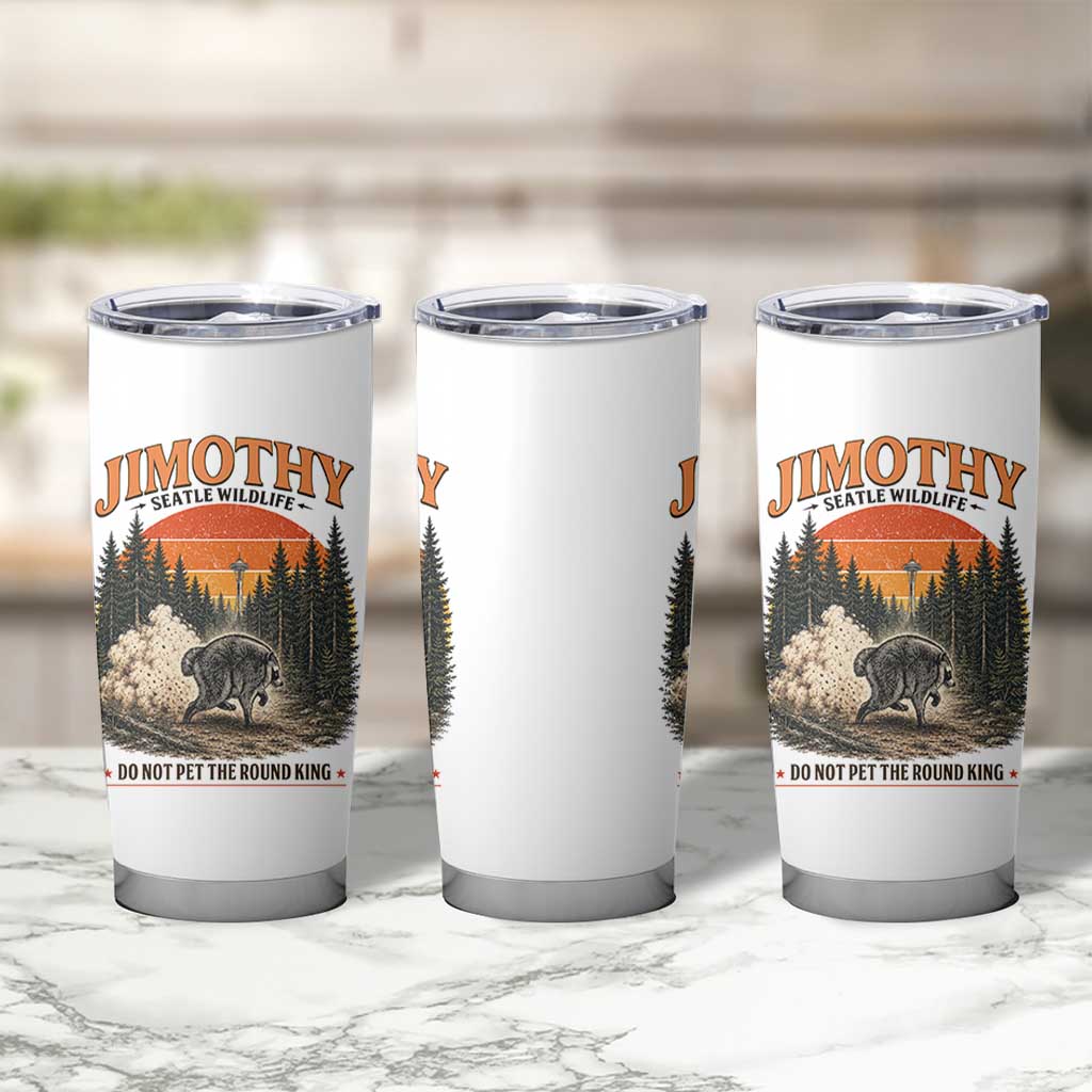 Jimothy Raccoon Seattle Meme Tumbler Cup Viral Trash Panda Do Not Pet The Round King