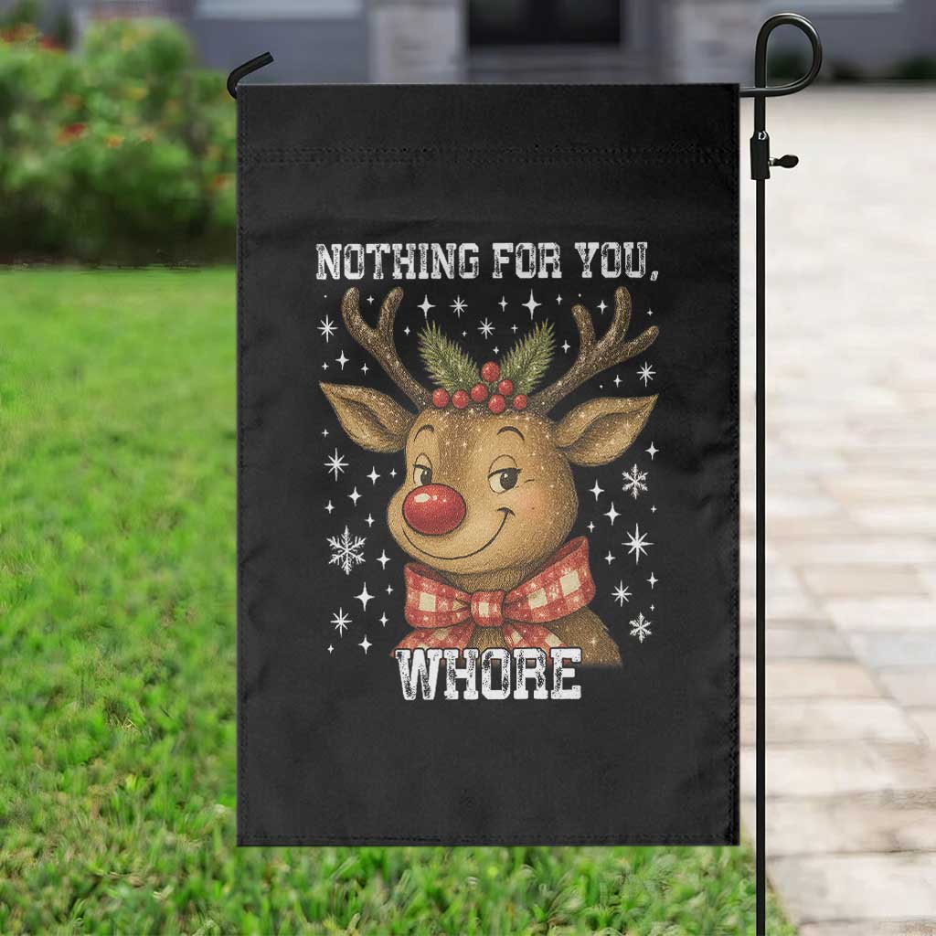 Reindeer Christmas Meme Garden Flag Nothing For You Whore - Wonder Print Shop