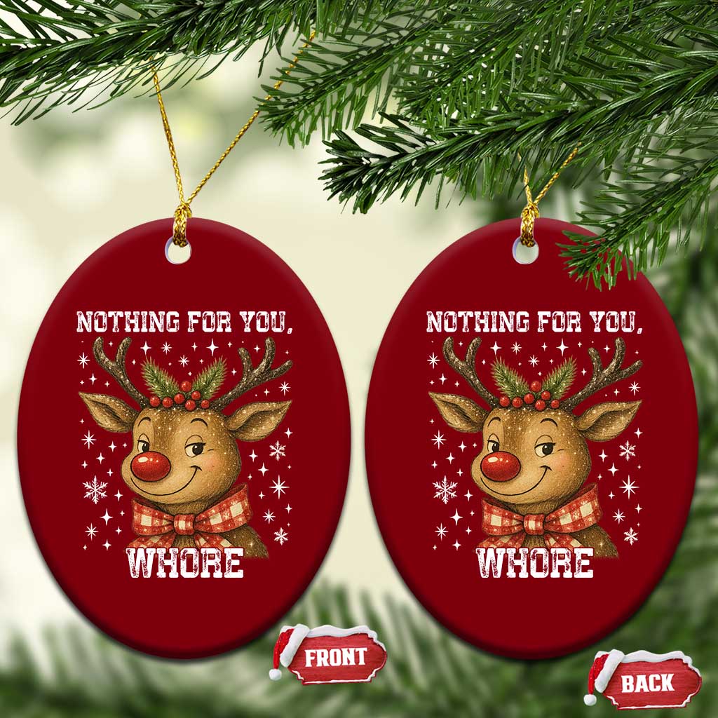Reindeer Xmas Meme Ceramic Ornament Nothing For You Whore - Wonder Print Shop