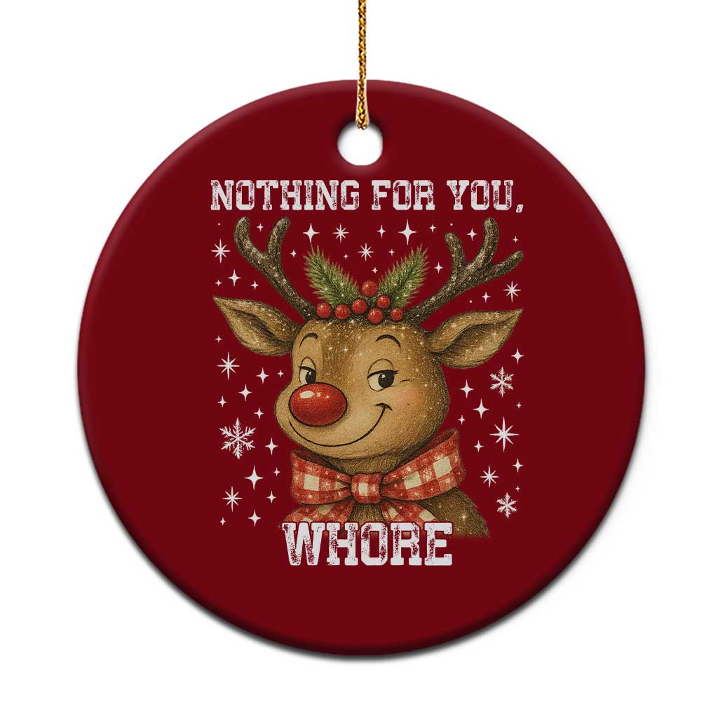 Reindeer Xmas Meme Ceramic Ornament Nothing For You Whore - Wonder Print Shop