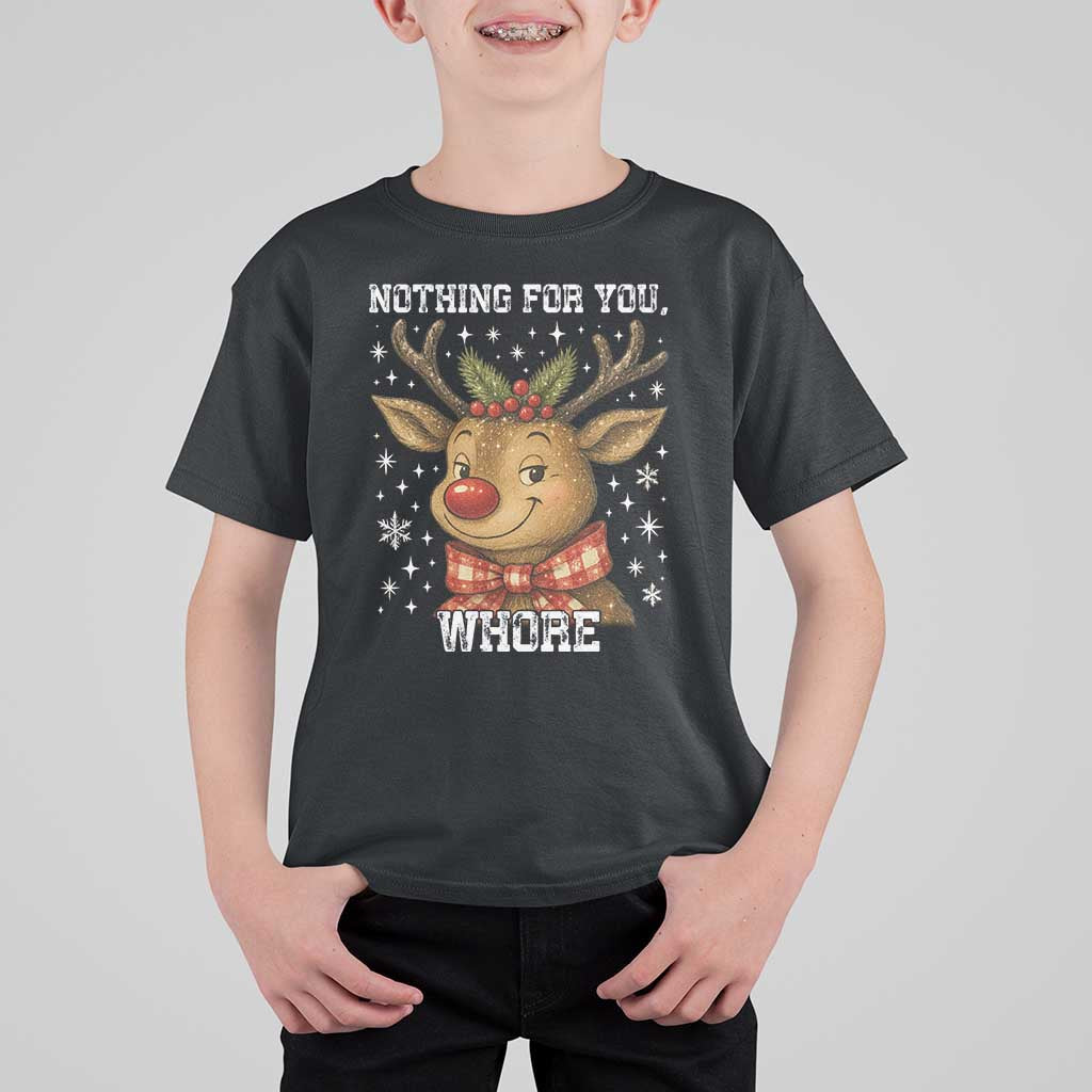 Reindeer Christmas Meme T Shirt For Kid Nothing For You Whore - Wonder Print Shop