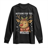 Reindeer Christmas Meme Long Sleeve Shirt Nothing For You Whore - Wonder Print Shop