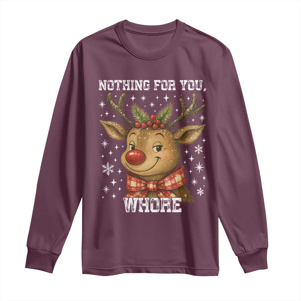 Reindeer Christmas Meme Long Sleeve Shirt Nothing For You Whore - Wonder Print Shop