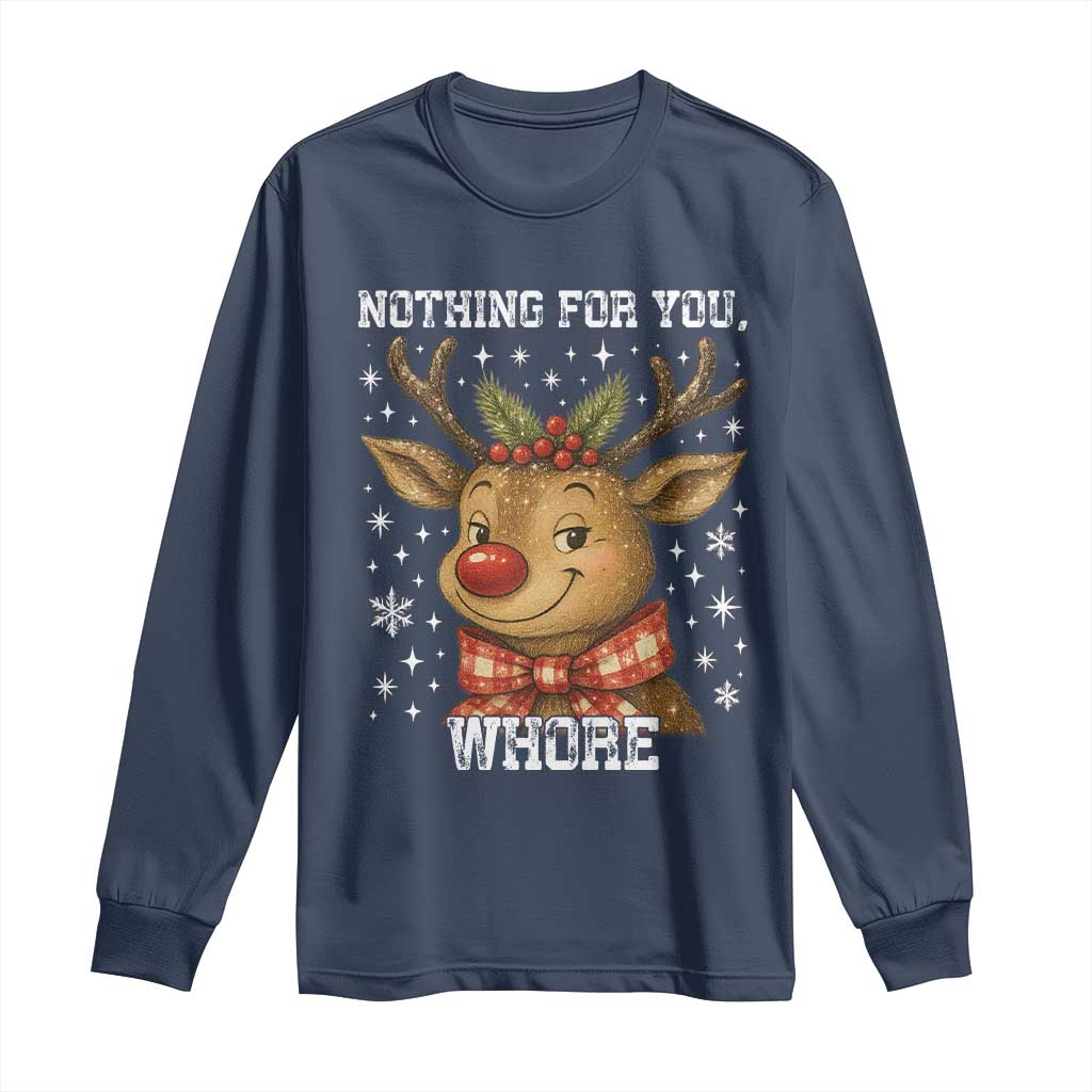 Reindeer Christmas Meme Long Sleeve Shirt Nothing For You Whore - Wonder Print Shop