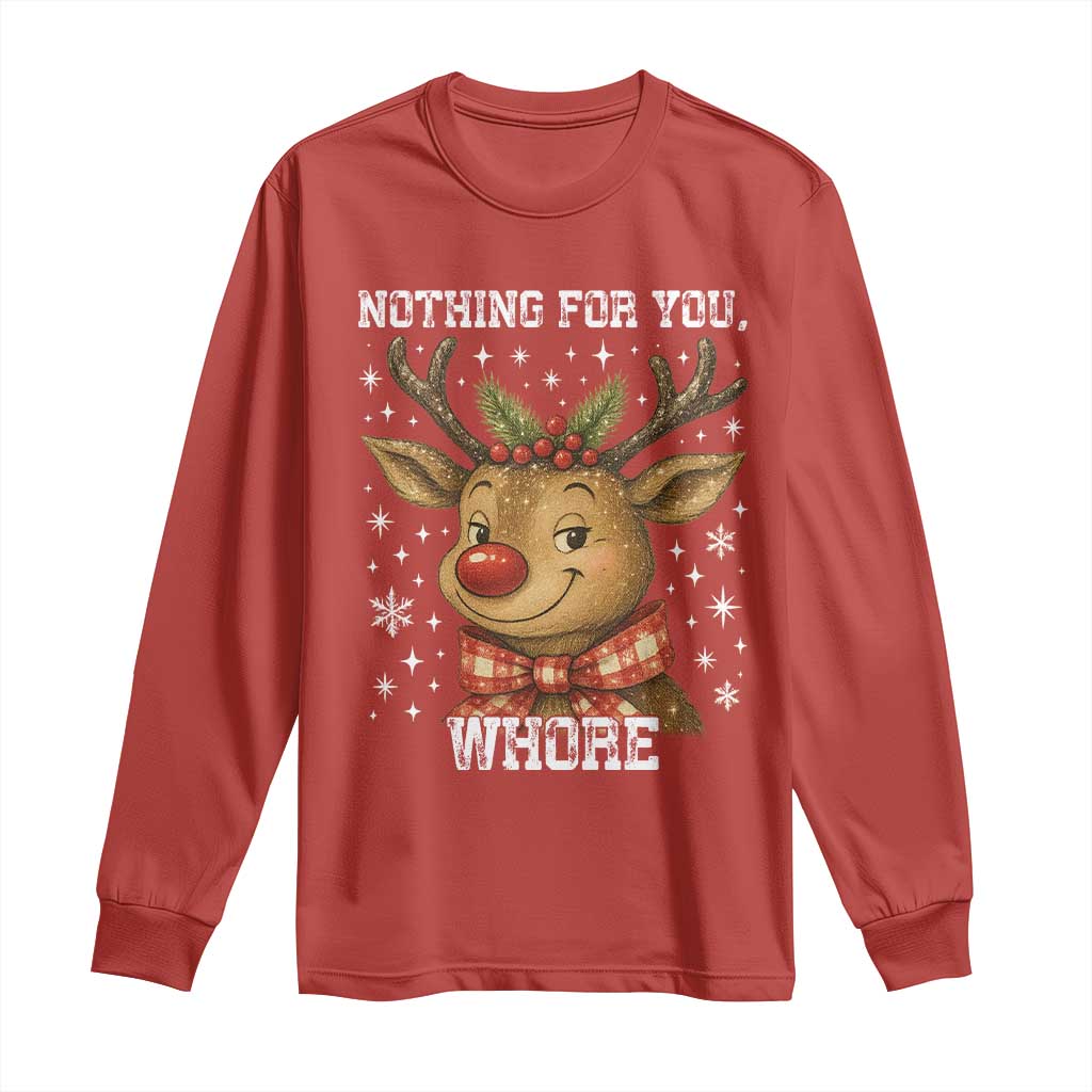 Reindeer Christmas Meme Long Sleeve Shirt Nothing For You Whore - Wonder Print Shop
