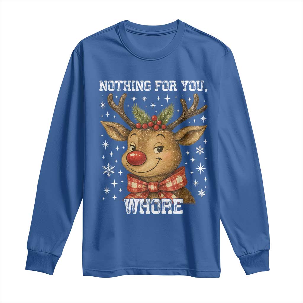 Reindeer Christmas Meme Long Sleeve Shirt Nothing For You Whore - Wonder Print Shop
