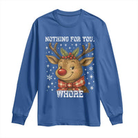 Reindeer Christmas Meme Long Sleeve Shirt Nothing For You Whore - Wonder Print Shop
