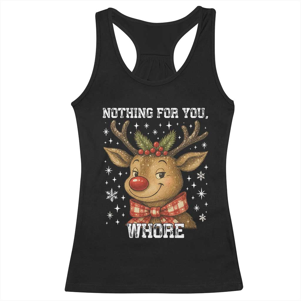 Reindeer Christmas Meme Racerback Tank Top Nothing For You Whore - Wonder Print Shop