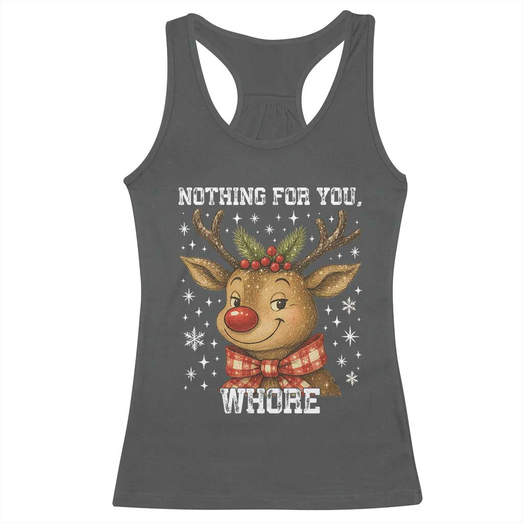 Reindeer Christmas Meme Racerback Tank Top Nothing For You Whore - Wonder Print Shop