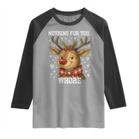 Reindeer Christmas Meme Raglan Shirt Nothing For You Whore - Wonder Print Shop