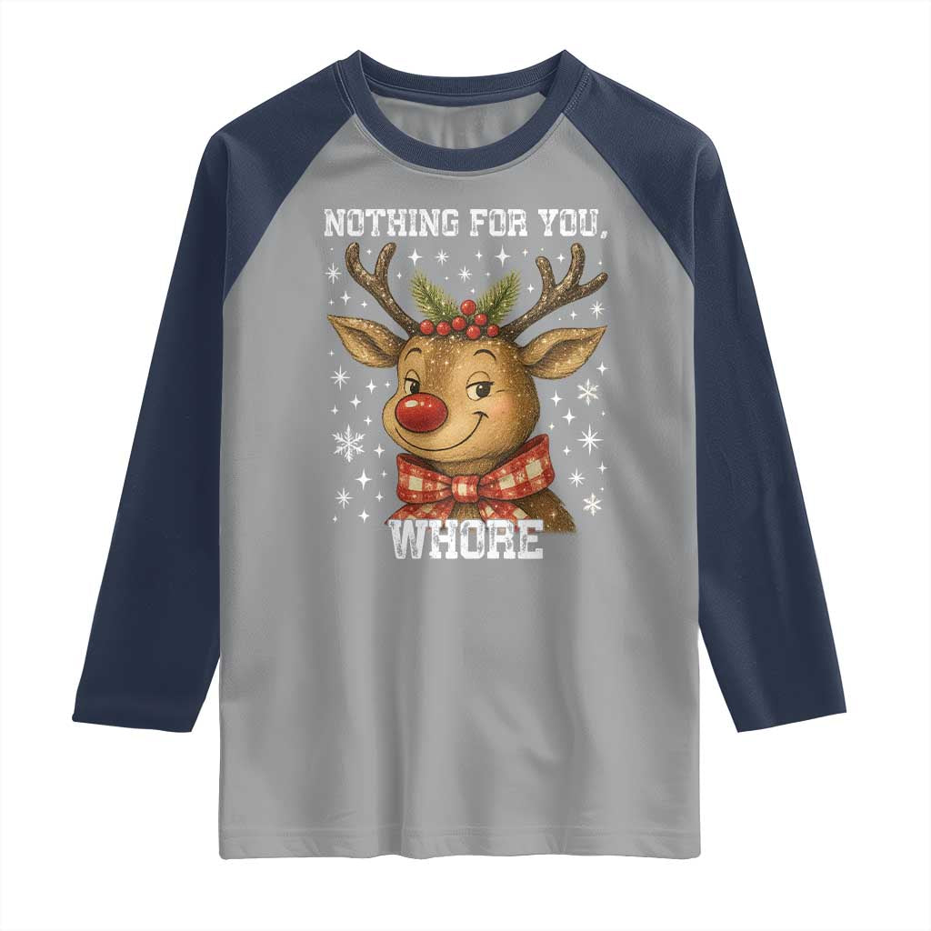 Reindeer Christmas Meme Raglan Shirt Nothing For You Whore - Wonder Print Shop