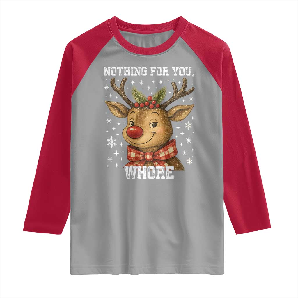 Reindeer Christmas Meme Raglan Shirt Nothing For You Whore - Wonder Print Shop