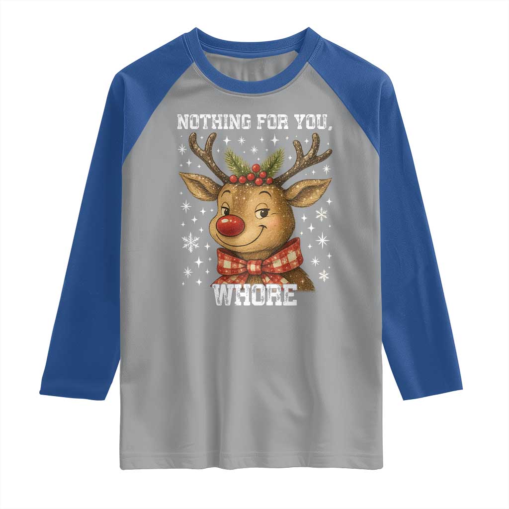 Reindeer Christmas Meme Raglan Shirt Nothing For You Whore - Wonder Print Shop