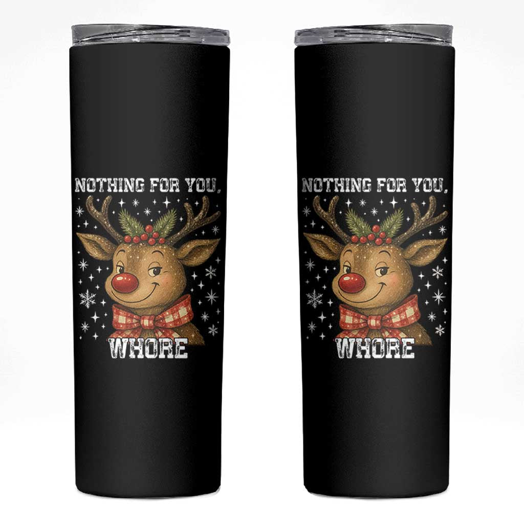 Reindeer Christmas Meme Skinny Tumbler Nothing For You Whore - Wonder Print Shop