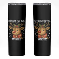 Reindeer Christmas Meme Skinny Tumbler Nothing For You Whore - Wonder Print Shop