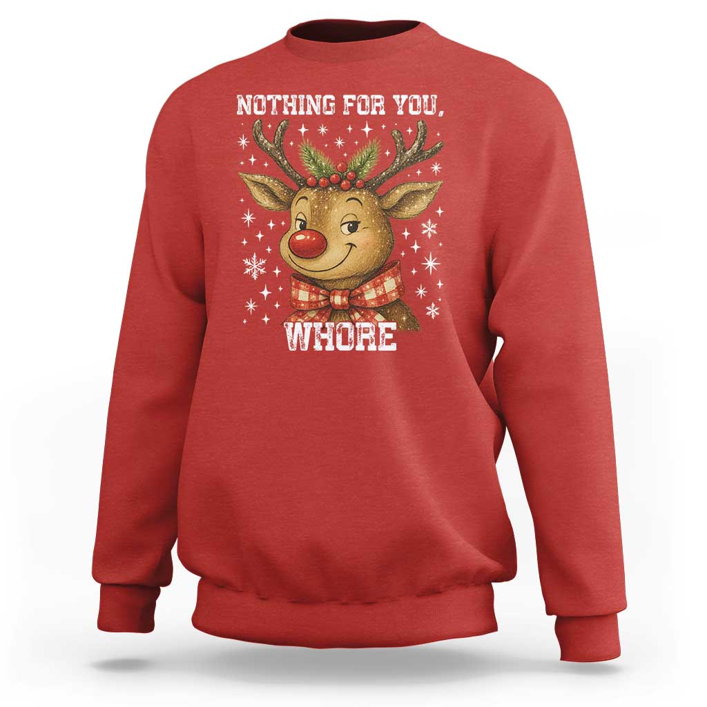 Reindeer Christmas Meme Sweatshirt Nothing For You Whore - Wonder Print Shop