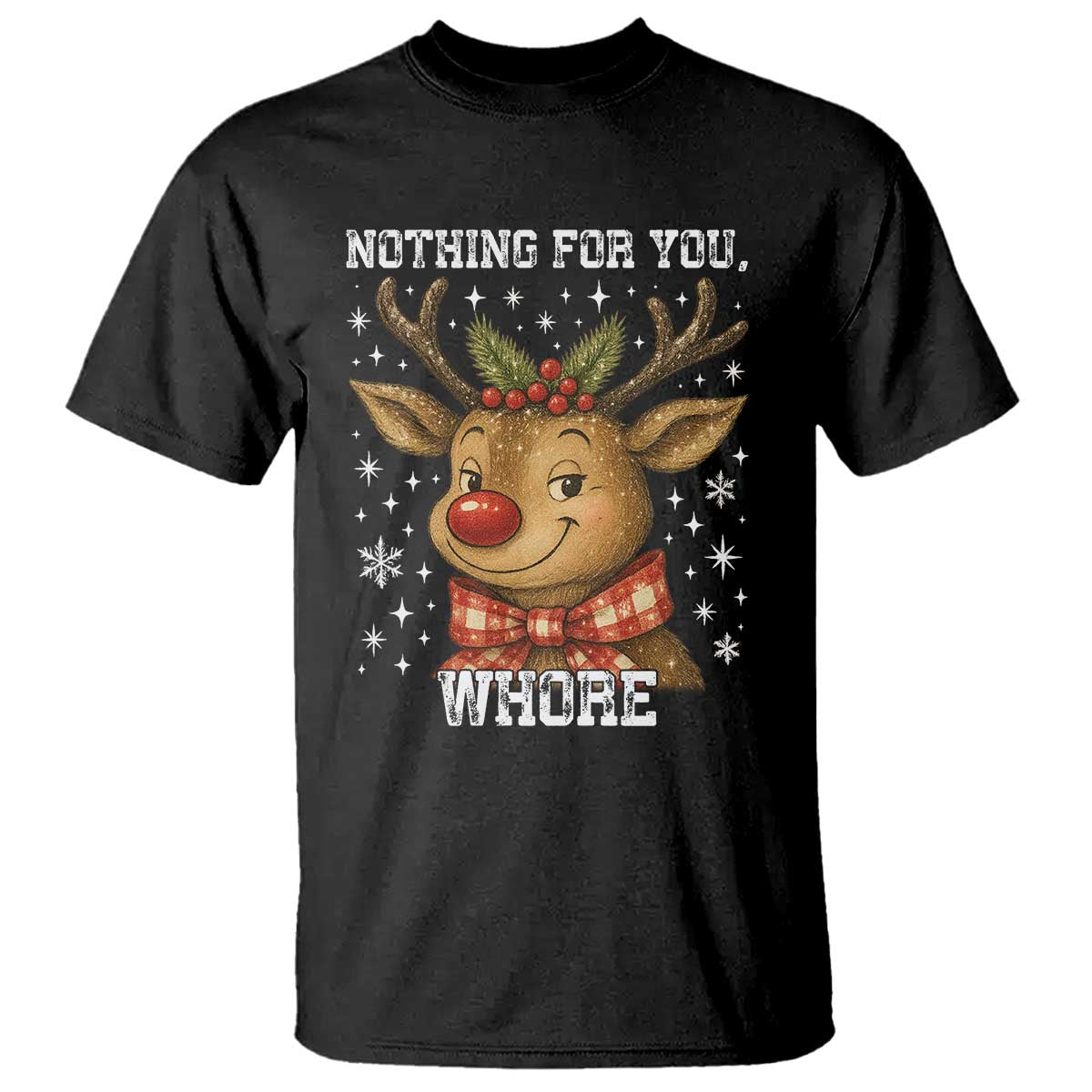 Reindeer Christmas Meme T Shirt Nothing For You Whore - Wonder Print Shop