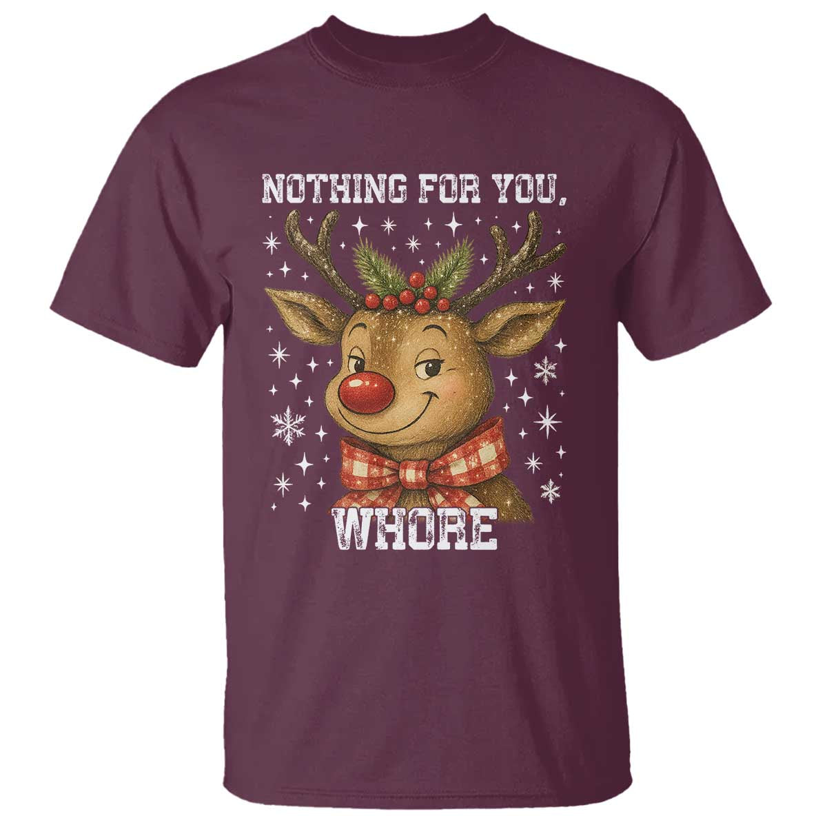 Reindeer Christmas Meme T Shirt Nothing For You Whore - Wonder Print Shop