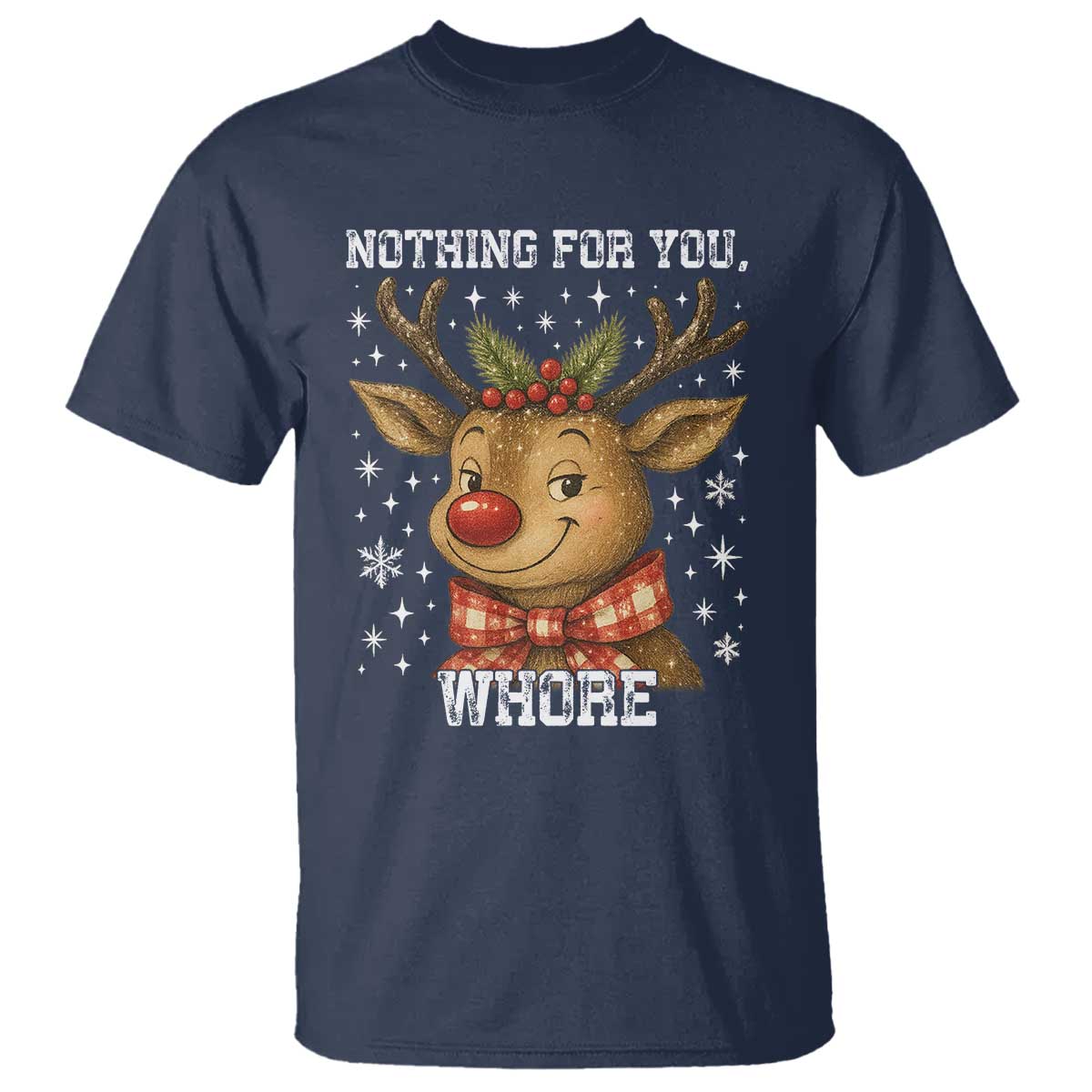 Reindeer Christmas Meme T Shirt Nothing For You Whore - Wonder Print Shop