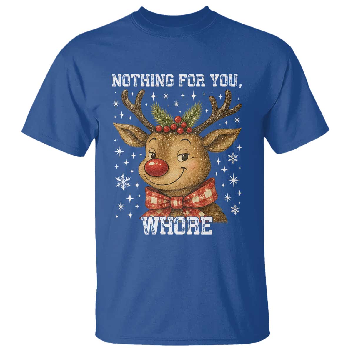 Reindeer Christmas Meme T Shirt Nothing For You Whore - Wonder Print Shop