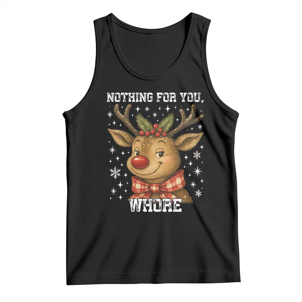 Reindeer Christmas Meme Tank Top Nothing For You Whore - Wonder Print Shop