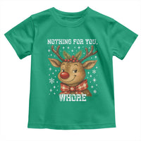Reindeer Christmas Meme Toddler T Shirt Nothing For You Whore - Wonder Print Shop