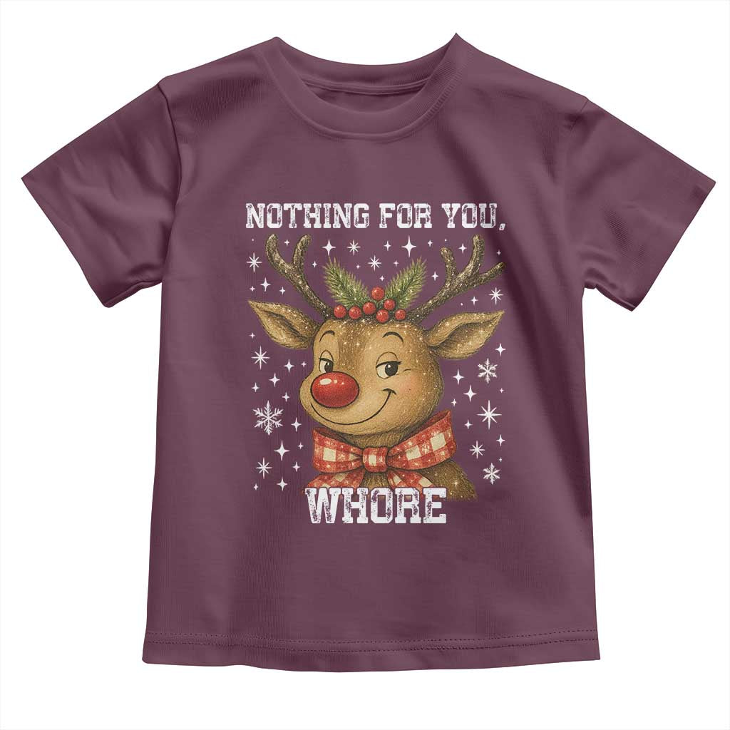 Reindeer Christmas Meme Toddler T Shirt Nothing For You Whore - Wonder Print Shop