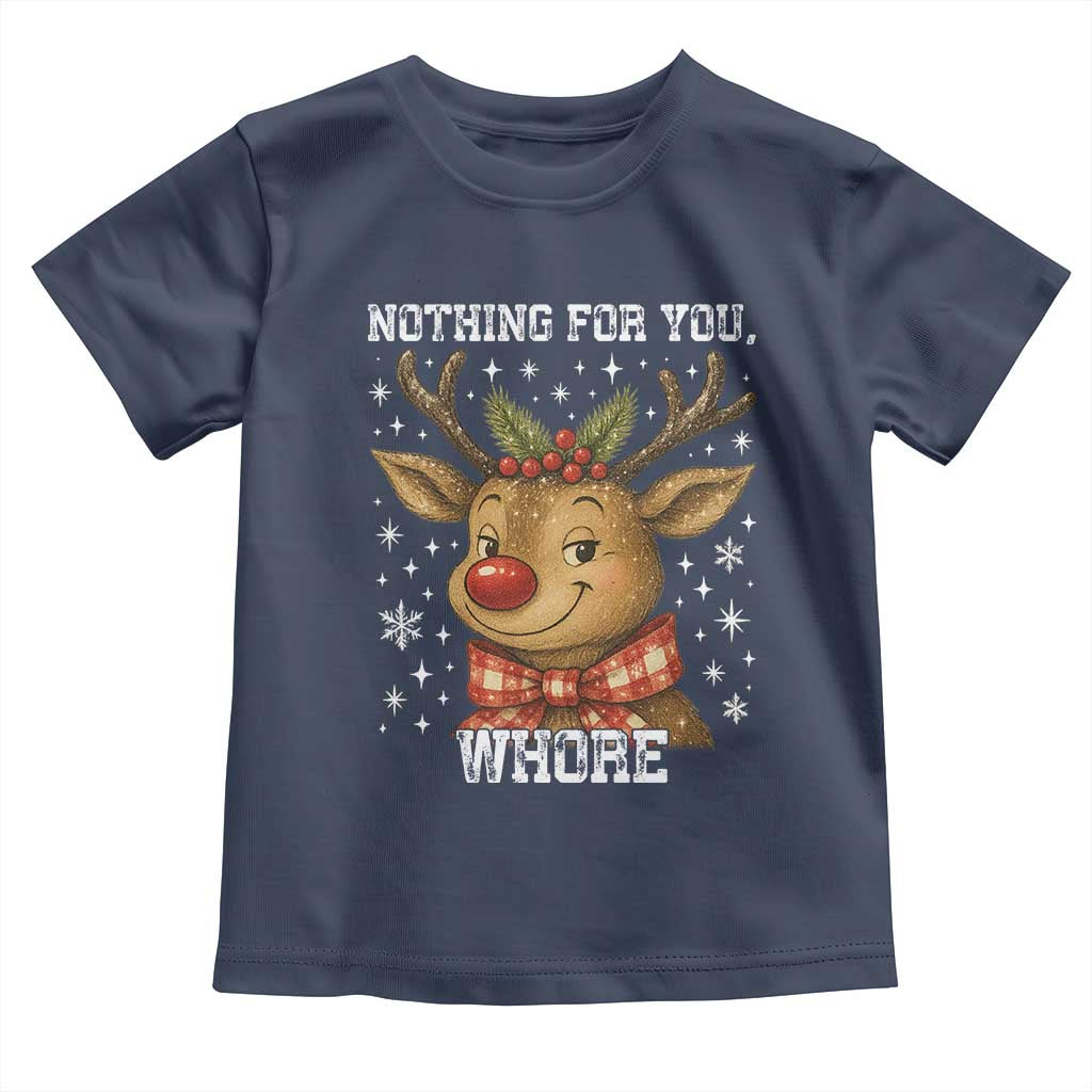 Reindeer Christmas Meme Toddler T Shirt Nothing For You Whore - Wonder Print Shop