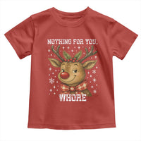 Reindeer Christmas Meme Toddler T Shirt Nothing For You Whore - Wonder Print Shop