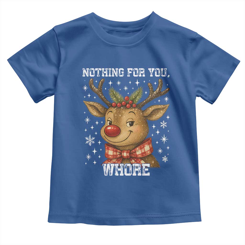 Reindeer Christmas Meme Toddler T Shirt Nothing For You Whore - Wonder Print Shop
