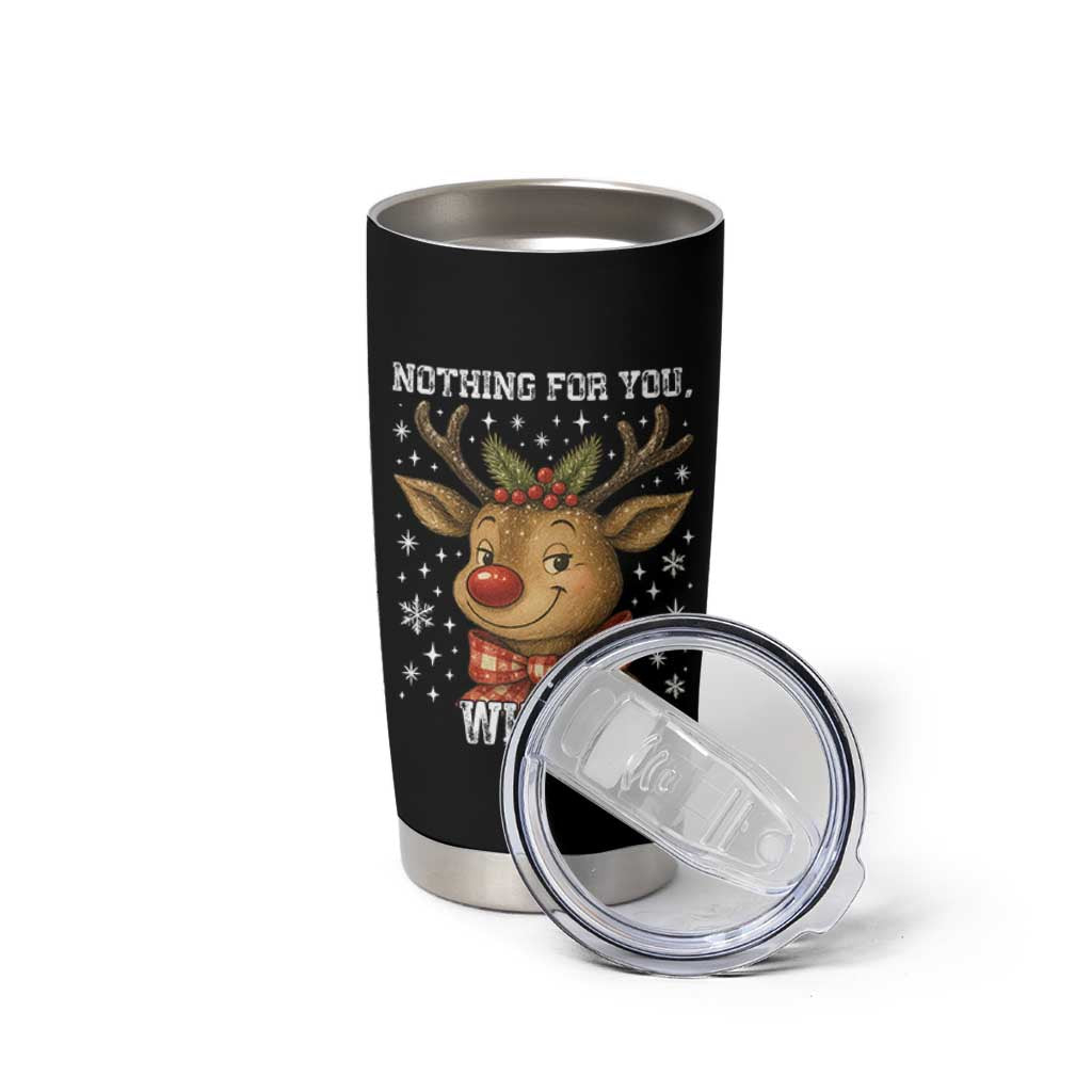 Reindeer Christmas Meme Tumbler Cup Nothing For You Whore - Wonder Print Shop
