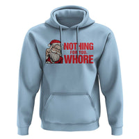Santa Christmas Meme Hoodie Nothing For You Whore - Wonder Print Shop