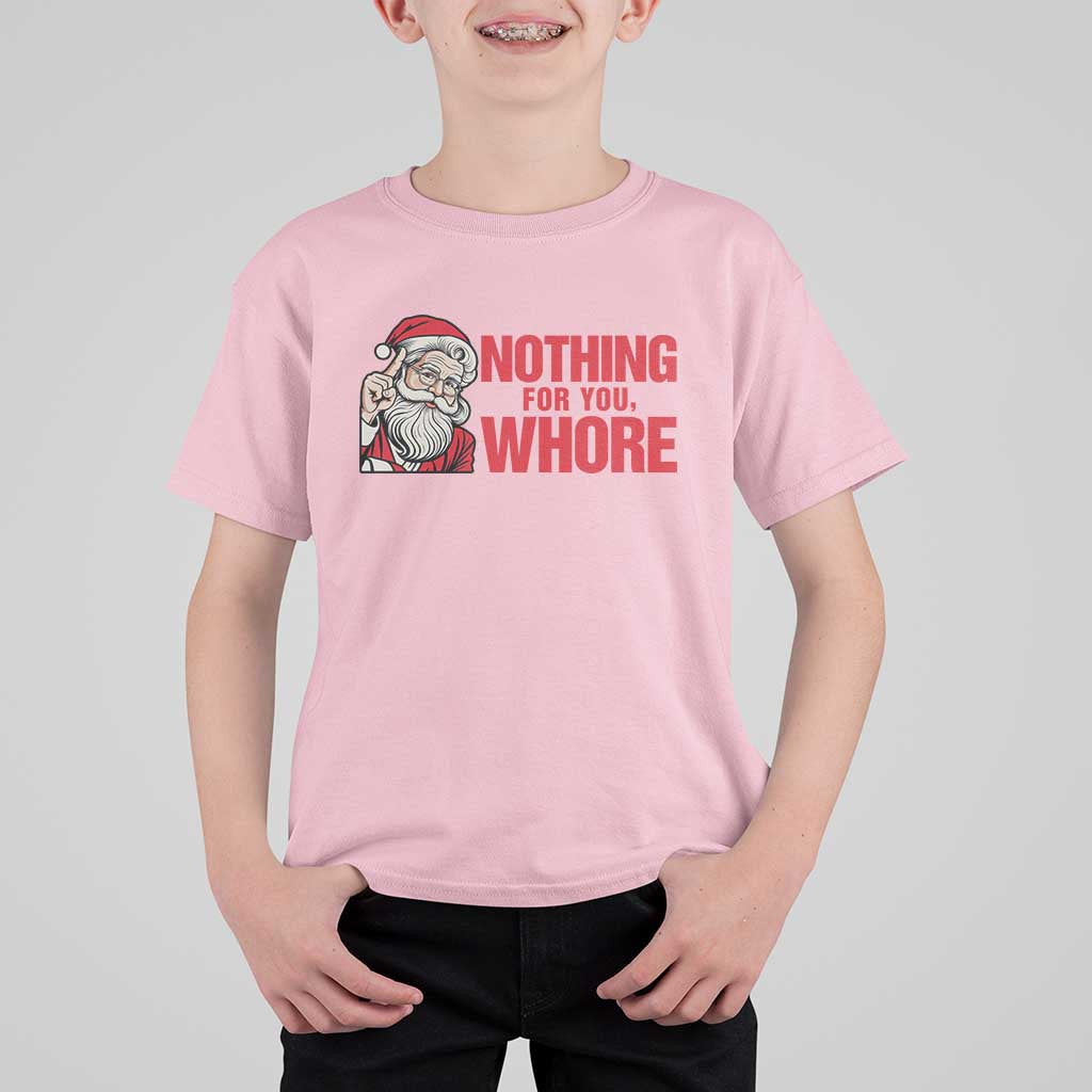 Santa Christmas Meme T Shirt For Kid Nothing For You Whore - Wonder Print Shop