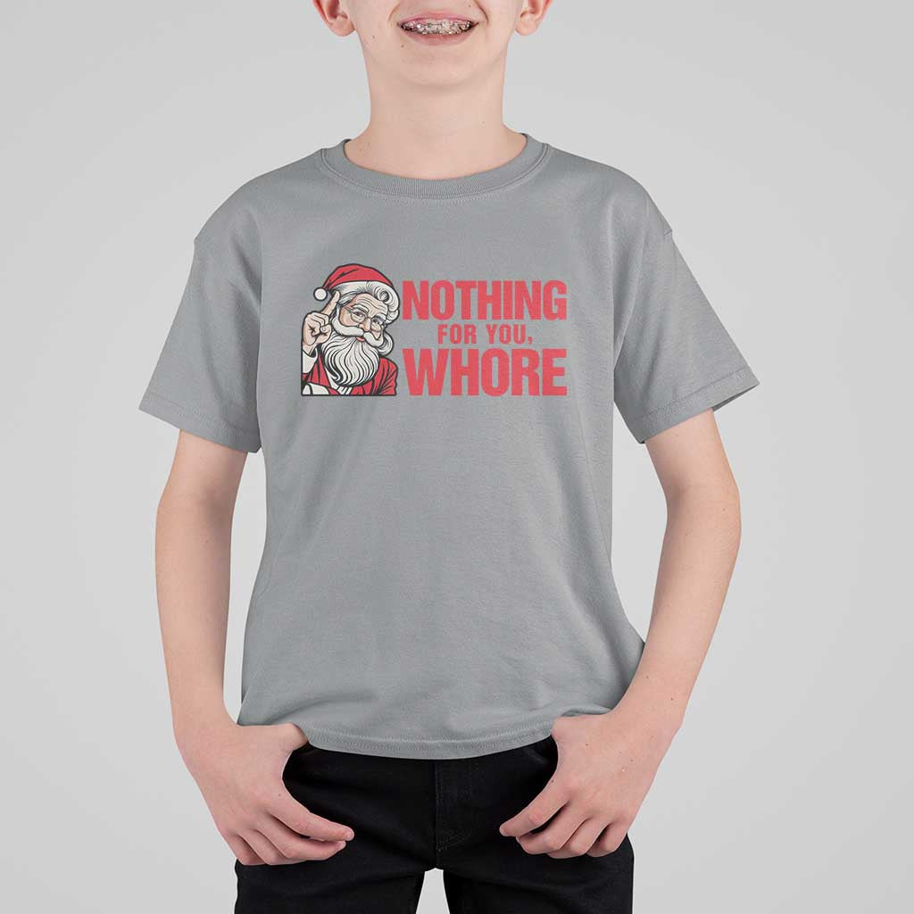 Santa Christmas Meme T Shirt For Kid Nothing For You Whore - Wonder Print Shop