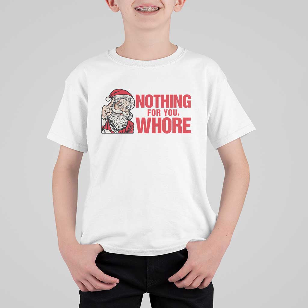 Santa Christmas Meme T Shirt For Kid Nothing For You Whore - Wonder Print Shop