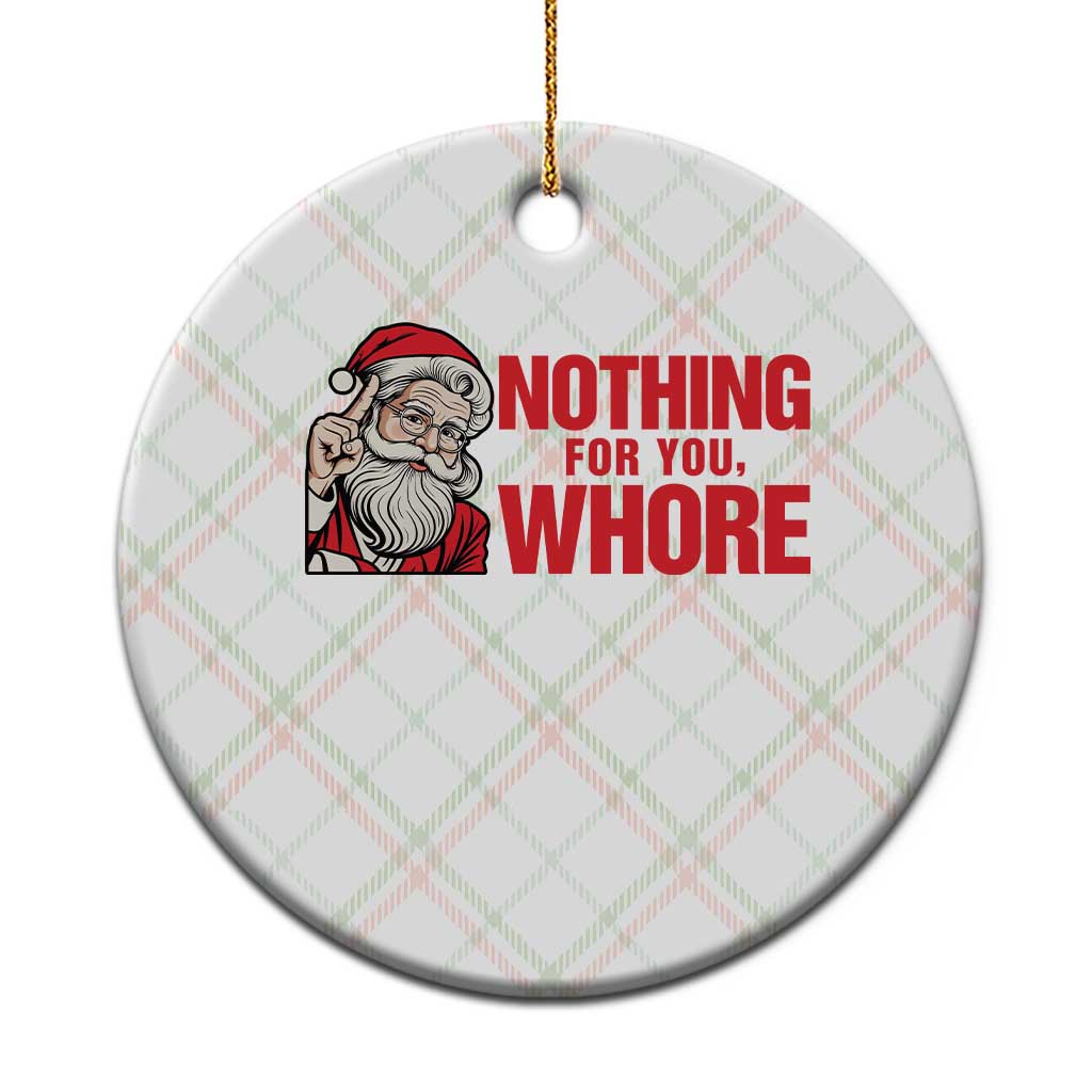 Santa Xmas Meme Ceramic Ornament Nothing For You Whore - Wonder Print Shop