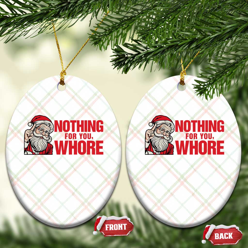 Santa Xmas Meme Ceramic Ornament Nothing For You Whore - Wonder Print Shop
