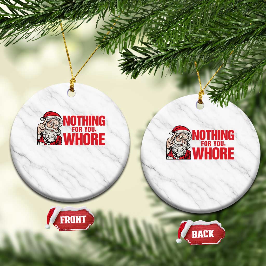 Santa Xmas Meme Ceramic Ornament Nothing For You Whore - Wonder Print Shop