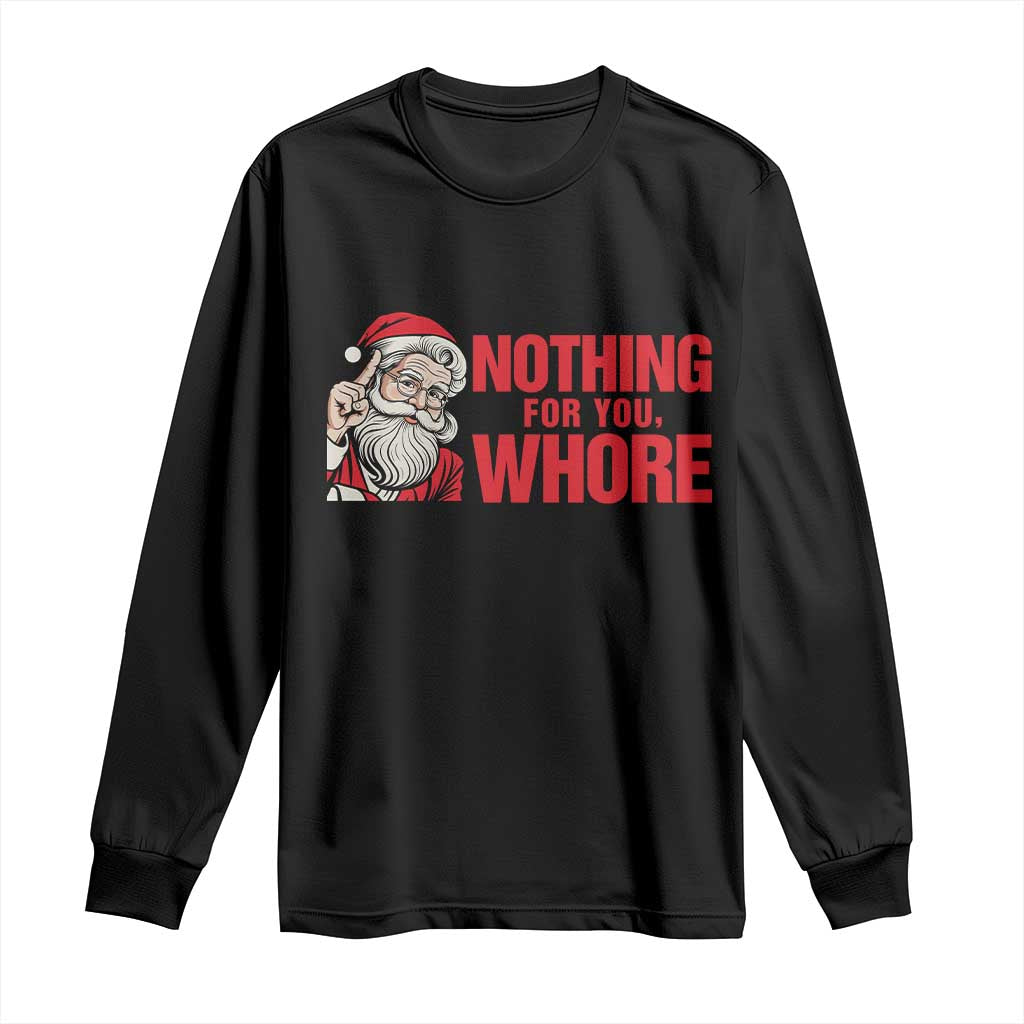 Santa Christmas Meme Long Sleeve Shirt Nothing For You Whore - Wonder Print Shop