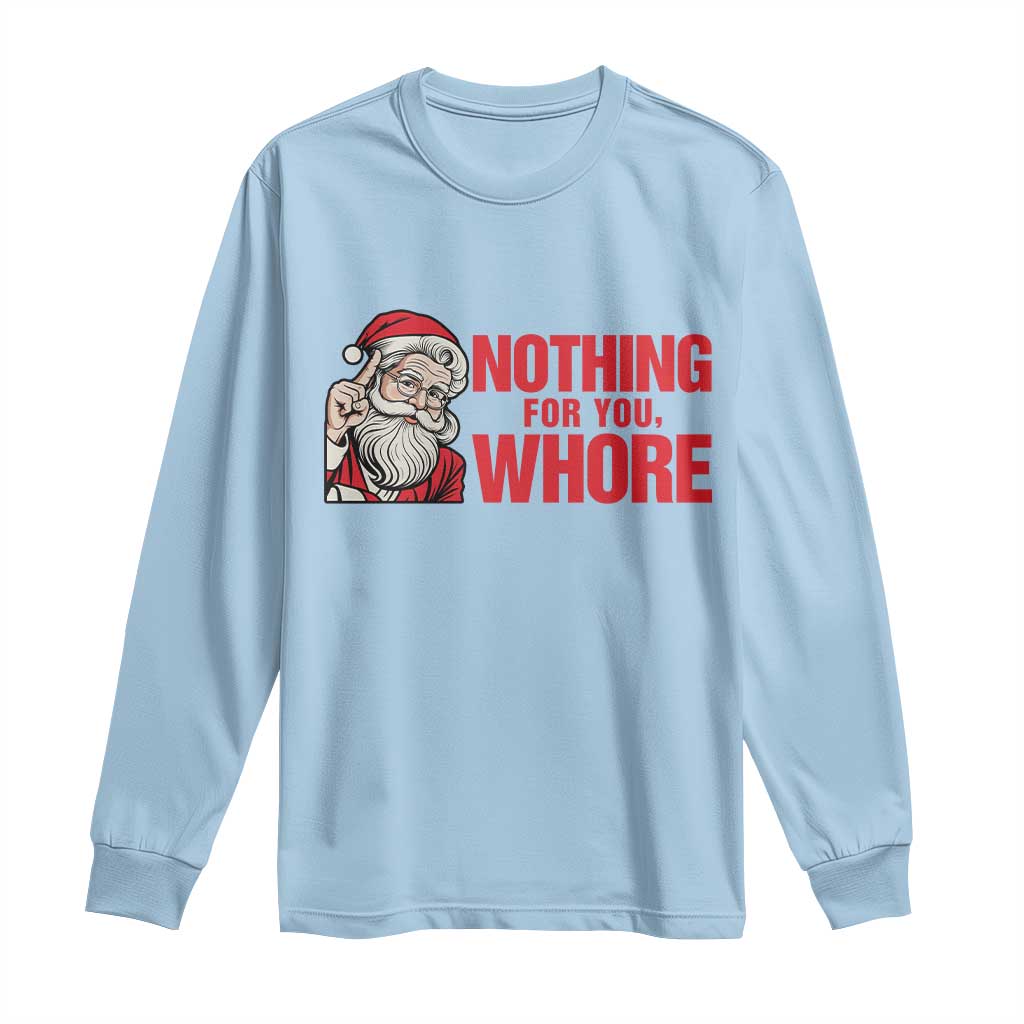 Santa Christmas Meme Long Sleeve Shirt Nothing For You Whore - Wonder Print Shop