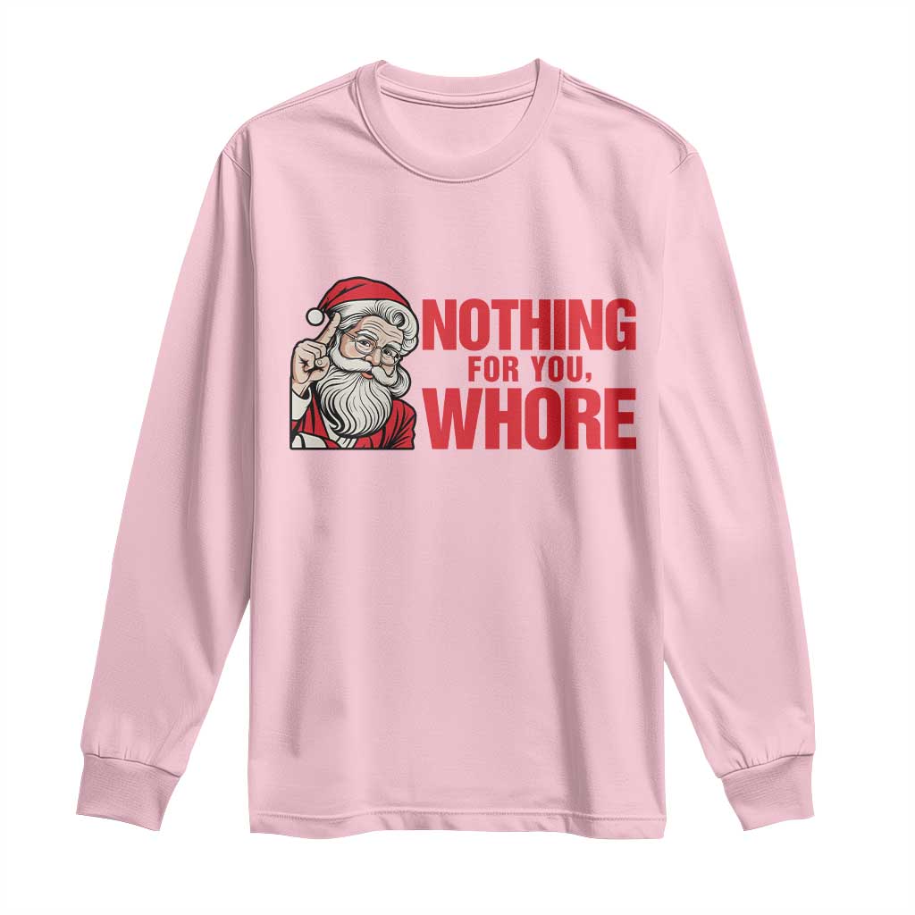 Santa Christmas Meme Long Sleeve Shirt Nothing For You Whore - Wonder Print Shop